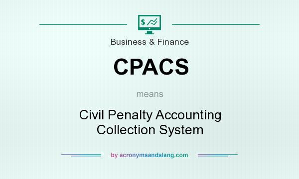 What does CPACS mean? It stands for Civil Penalty Accounting Collection System