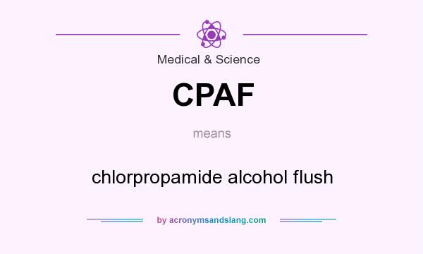 What does CPAF mean? It stands for chlorpropamide alcohol flush