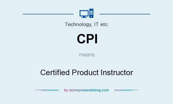 What does CPI mean? It stands for Certified Product Instructor