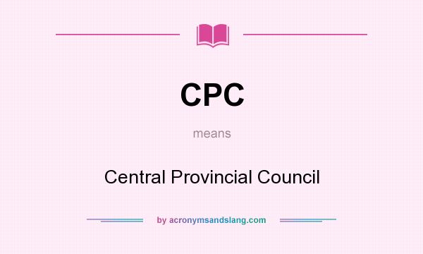 What does CPC mean? It stands for Central Provincial Council