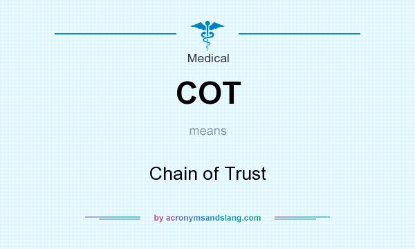What does COT mean? It stands for Chain of Trust