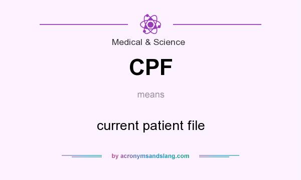 What does CPF mean? It stands for current patient file