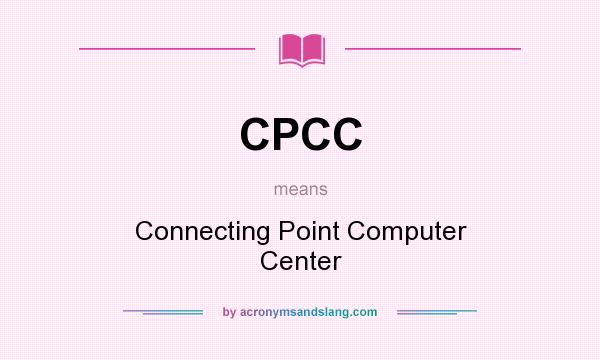 What does CPCC mean? It stands for Connecting Point Computer Center