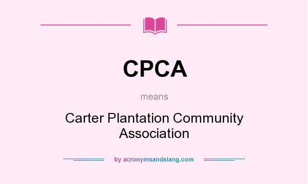 What does CPCA mean? It stands for Carter Plantation Community Association