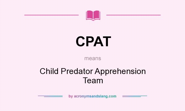 What does CPAT mean? It stands for Child Predator Apprehension Team