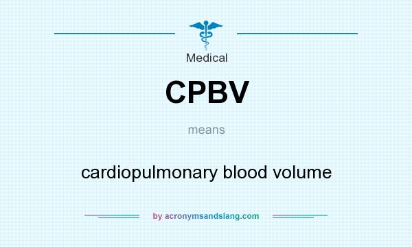 What does CPBV mean? It stands for cardiopulmonary blood volume