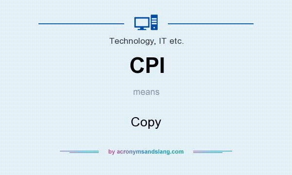 What does CPI mean? It stands for Copy