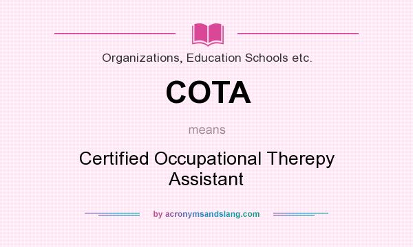 What does COTA mean? It stands for Certified Occupational Therepy Assistant