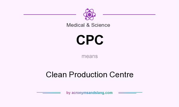 What does CPC mean? It stands for Clean Production Centre