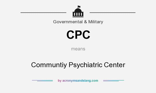 What does CPC mean? It stands for Communtiy Psychiatric Center