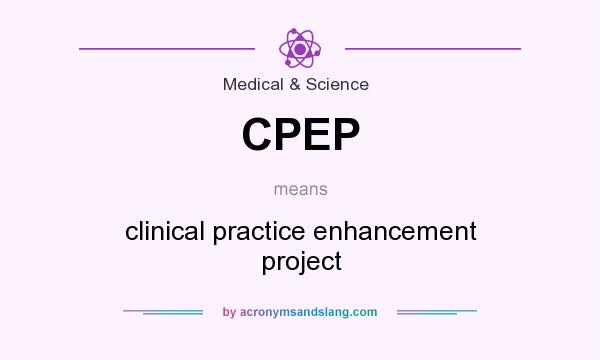 What does CPEP mean? It stands for clinical practice enhancement project
