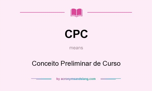 What does CPC mean? It stands for Conceito Preliminar de Curso