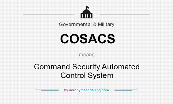 What does COSACS mean? It stands for Command Security Automated Control System