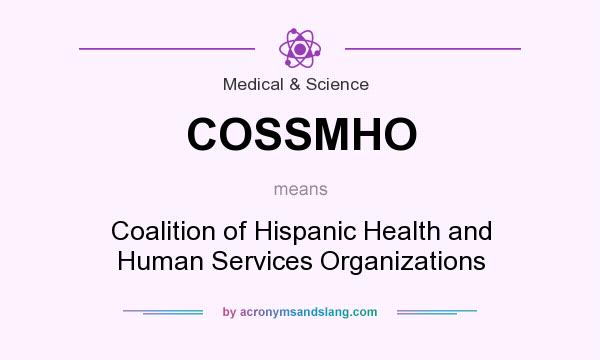 What does COSSMHO mean? It stands for Coalition of Hispanic Health and Human Services Organizations