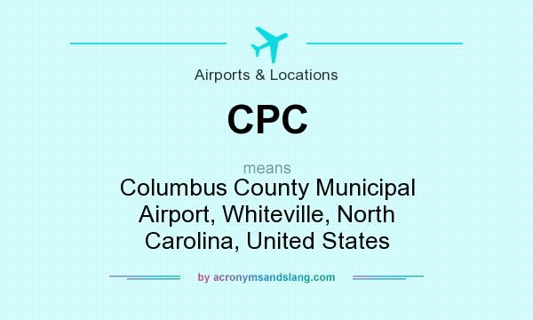 What does CPC mean? It stands for Columbus County Municipal Airport, Whiteville, North Carolina, United States