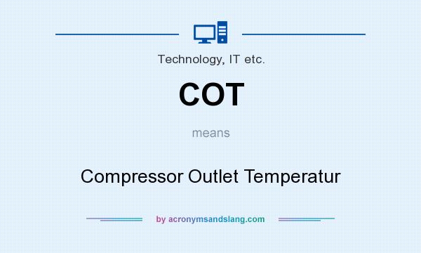 What does COT mean? It stands for Compressor Outlet Temperatur