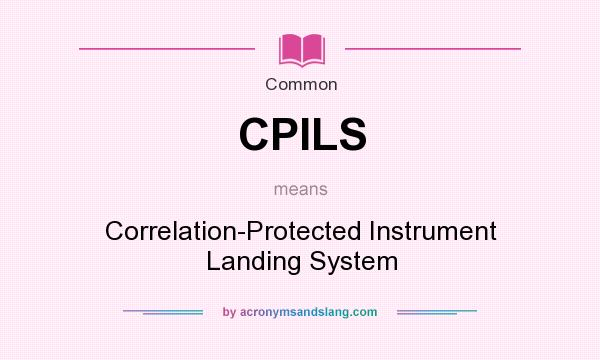 What does CPILS mean? It stands for Correlation-Protected Instrument Landing System