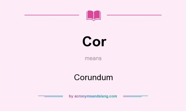 What does Cor mean? It stands for Corundum