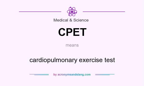 What does CPET mean? It stands for cardiopulmonary exercise test