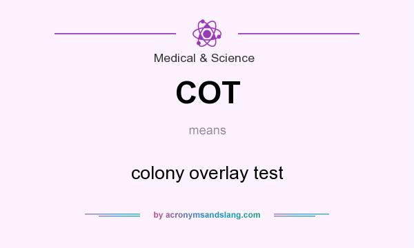What does COT mean? It stands for colony overlay test