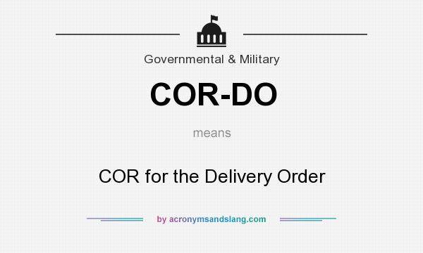 What does COR-DO mean? It stands for COR for the Delivery Order