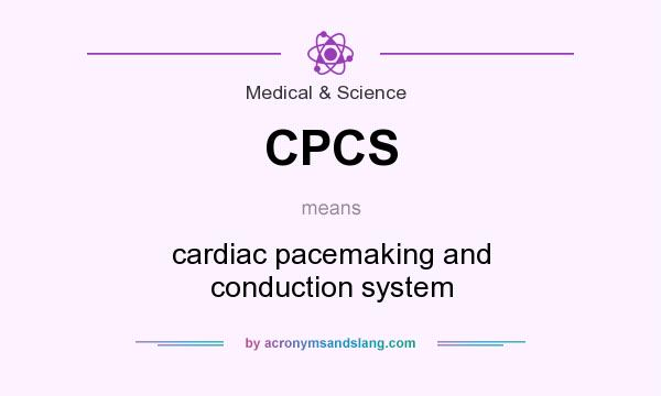 What does CPCS mean? It stands for cardiac pacemaking and conduction system