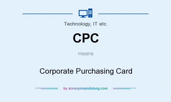 What does CPC mean? It stands for Corporate Purchasing Card