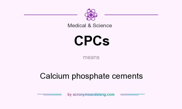 What does CPCs mean? It stands for Calcium phosphate cements