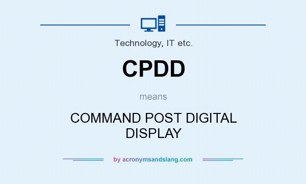 What does CPDD mean? It stands for COMMAND POST DIGITAL DISPLAY