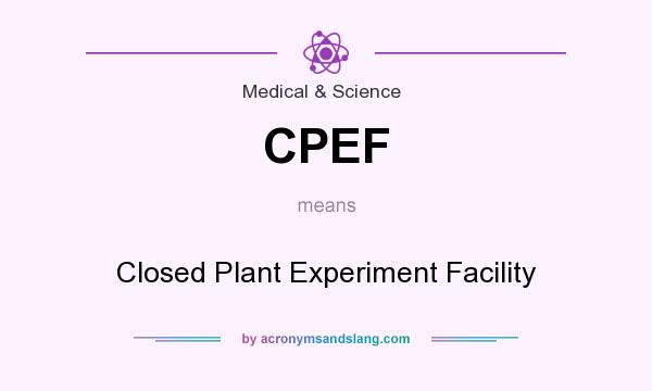 What does CPEF mean? It stands for Closed Plant Experiment Facility