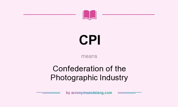 What does CPI mean? It stands for Confederation of the Photographic Industry