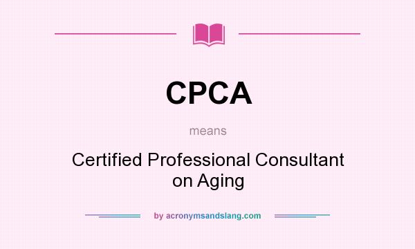 What does CPCA mean? It stands for Certified Professional Consultant on Aging