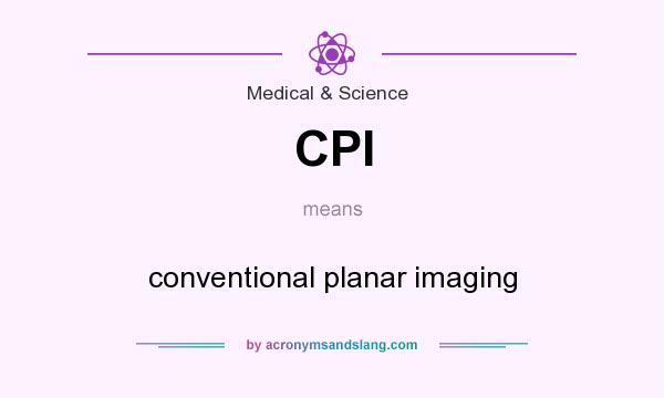 What does CPI mean? It stands for conventional planar imaging