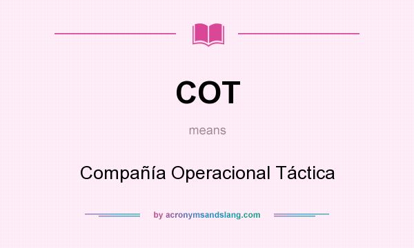 What does COT mean? It stands for Compañía Operacional Táctica