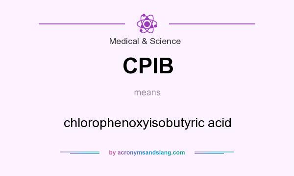 What does CPIB mean? It stands for chlorophenoxyisobutyric acid