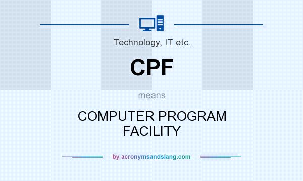What does CPF mean? It stands for COMPUTER PROGRAM FACILITY