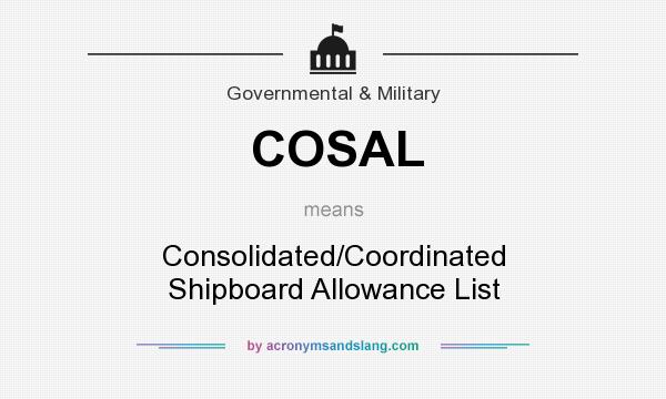 What does COSAL mean? It stands for Consolidated/Coordinated Shipboard Allowance List