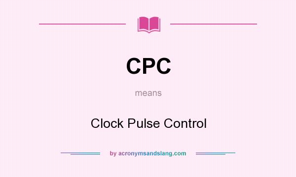 What does CPC mean? It stands for Clock Pulse Control