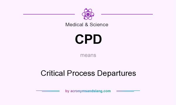 What does CPD mean? It stands for Critical Process Departures