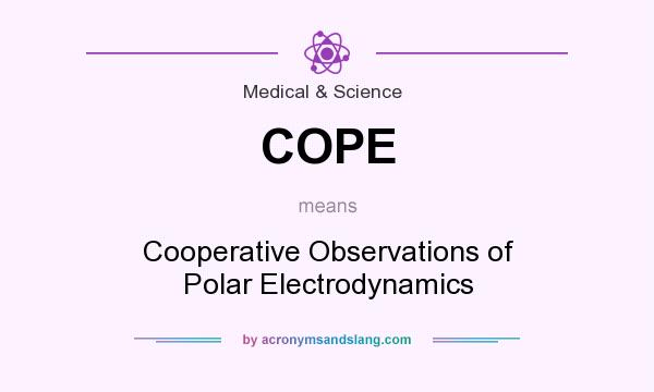 What does COPE mean? It stands for Cooperative Observations of Polar Electrodynamics