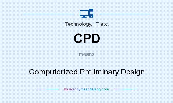 What does CPD mean? It stands for Computerized Preliminary Design