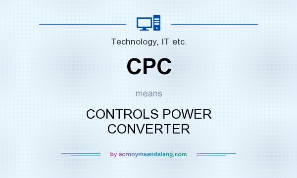 What does CPC mean? It stands for CONTROLS POWER CONVERTER