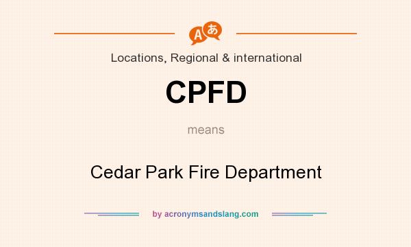 What does CPFD mean? It stands for Cedar Park Fire Department
