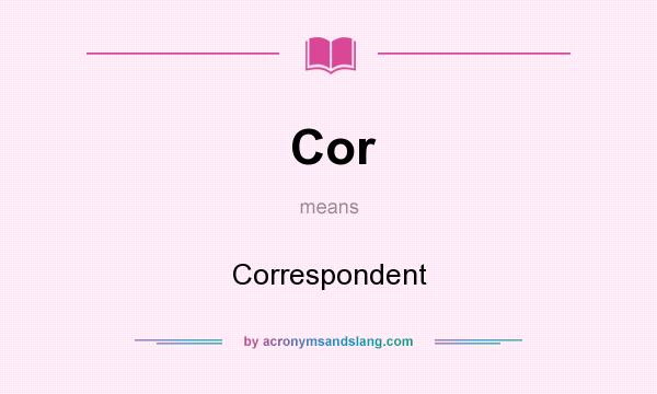 What does Cor mean? It stands for Correspondent