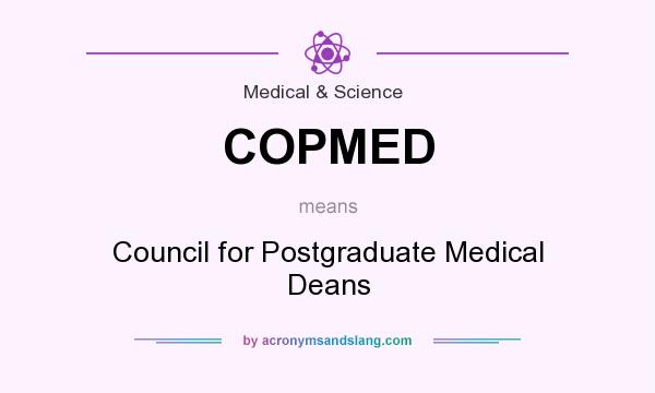 What does COPMED mean? It stands for Council for Postgraduate Medical Deans