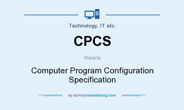 What does CPCS mean? It stands for Computer Program Configuration Specification