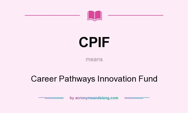 What does CPIF mean? It stands for Career Pathways Innovation Fund