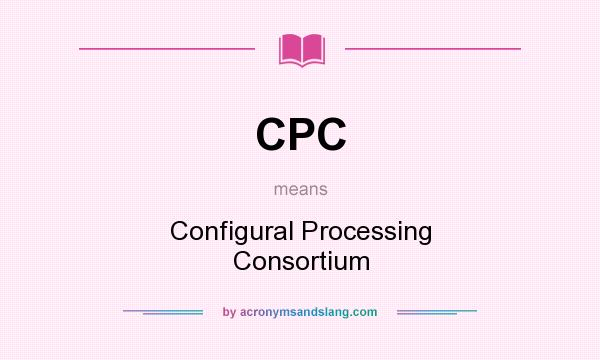 What does CPC mean? It stands for Configural Processing Consortium