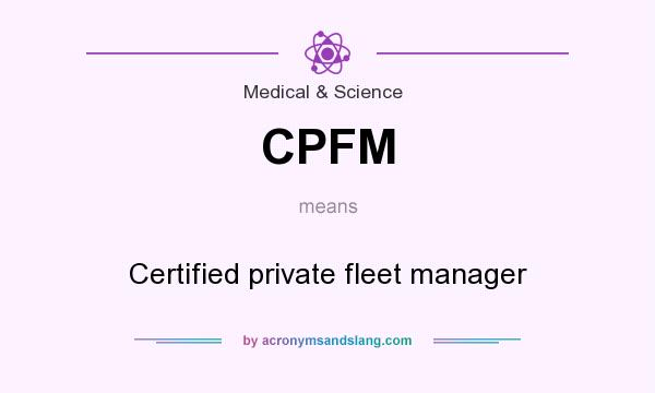 What does CPFM mean? It stands for Certified private fleet manager