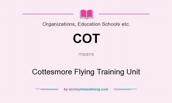 What does COT mean? It stands for Cottesmore Flying Training Unit